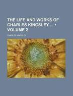 The Life And Works Of Charles Kingsley (volume 2) di Charles Kingsley edito da General Books Llc