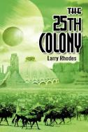 The 25th Colony di Larry Rhodes edito da AUTHORHOUSE