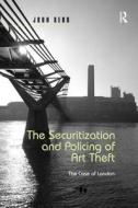 The Securitization And Policing Of Art Theft di Dr. John Kerr edito da Taylor & Francis Ltd