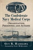 The Confederate Navy Medical Corps di Guy R. Hasegawa edito da McFarland & Co Inc