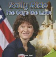 Sally Ride: The Sky's the Limit di Paulo Bindi edito da Rosen Classroom