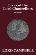 Lives of the Lord Chancellors Vol. III di Lord Campbell edito da Wildside Press