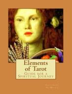 Elements of Tarot: : A Guide for Spiritual Practice and Interpretation di Dr Catherine J. Al-Meten edito da Createspace