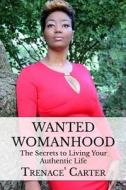 Wanted Womanhood di MS Trenace Carter edito da Createspace
