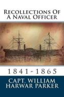 Recollections of a Naval Officer: 1841-1865 di William Harwar Parker edito da Createspace