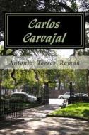 Carlos Carvajal: Un Comisario Venido a Menos di Antonio Torres Roman edito da Createspace