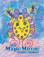 My Magic Mirror di Kendrea Fernando edito da Xlibris