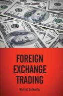 Foreign Exchange Trading: My First Six Months di Steve Chandler edito da Createspace