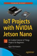 Iot Projects with Nvidia Jetson Nano: Ai-Enabled Internet of Things Projects for Beginners di Agus Kurniawan edito da APRESS