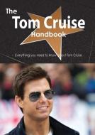The Tom Cruise Handbook - Everything You Need to Know about Tom Cruise di Emily Smith edito da Tebbo