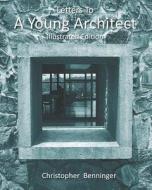 Letters to a Young Architect: Illustrated Edition di Christopher Benninger edito da Createspace