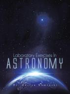 Laboratory Exercises in Astronomy di Dr Adrian Kaminski edito da Trafford Publishing