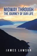 Midway Through The Journey Of Our Life di James Lawson edito da iUniverse