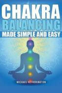 Chakra Balancing Made Simple and Easy di Michael Hetherington, MR Michael Hetherington edito da Createspace