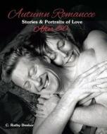 Autumn Romance: Stories and Portraits of Love After 50 di C. Ruthie Denker edito da Createspace