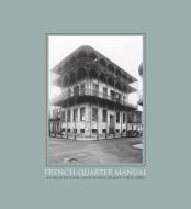 French Quarter Manual: An Architectural Guide to New Orleans's Vieux Carré di Malcolm Heard edito da UNIV PR OF MISSISSIPPI