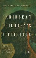 Caribbean Children's Literature, Volume 1 di Betsy Nies edito da University Press Of Mississippi