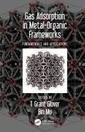 Gas Adsorption in Metal-Organic Frameworks di Thomas Grant Glover edito da Taylor & Francis Inc