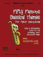 Fifty Famous Classical Themes for Tenor Saxophone: Easy & Intermediate Solos for the Advancing Tenor Saxophone Player di MR Larry E. Newman edito da Createspace