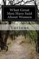 What Great Men Have Said about Women di Various edito da Createspace