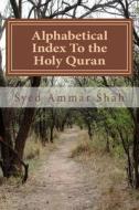 Alphabetical Index to the Holy Quran di Syed Ammar Shah edito da Createspace