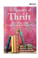 A Treasury of Thrift: Save Money with Frugal Wisdom from the Past di Hugh Morrison edito da Createspace