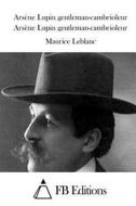 Arsene Lupin Gentleman-Cambrioleur di Maurice Leblanc edito da Createspace