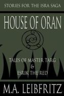 House of Oran: Tales of Master Targ & Esrik the Red di M. a. Leibfritz edito da Createspace