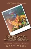 Rattler Bitner-Tales of Death with a Six-Shooter: Ultimate Collector's Edition di MR Gary Moon Jr edito da Createspace