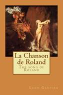 La Chanson de Roland di Leon Gautier edito da Createspace