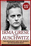 IRMA GRESE AUSCHWITZ: HOLOCAUST AND TH di RAYMOND JENNINGS edito da LIGHTNING SOURCE UK LTD
