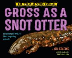 Gross as a Snot Otter di Jess Keating edito da KNOPF