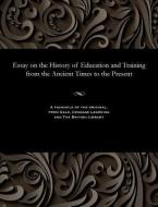 Essay on the History of Education and Training from the Ancient Times to the Present di Lev Nikolaevich Modzalevsky edito da Gale and the British Library