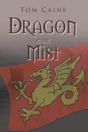 Dragon in the Mist di Tom Caine edito da Xlibris