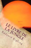 Le Livre de la Jungle di Rudyard Kipling edito da Createspace Independent Publishing Platform