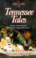 A Treasury of Tennessee Tales di James Ewing, James A. Crutchfield edito da Rutledge Hill Press