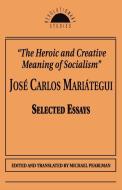 The Heroic and Creative Meaning of Socialism di Jose Carlos Mariategui edito da Prometheus Books