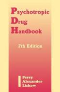 Psychotropic Drug Handbook, Seventh Edition di Paul J. Perry, Bruce Alexander, Barry I. Liskow edito da American Psychiatric Publishing, Inc.