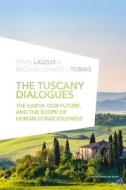 The Tuscany Dialogues: The Earth, Our Future, and the Scope of Human Consciousness di Ervin Laszlo, Michael Tobias edito da Select Books (NY)