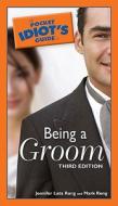 The Pocket Idiot's Guide to Being a Groom di Jennifer Lata Rung, Mark Rung edito da Alpha Books