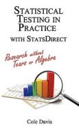 Statistical Testing In Practice With Statsdirect di Cole Davis edito da Media Creations Inc