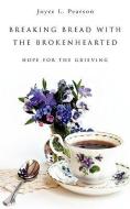 Breaking Bread with the Brokenhearted di Joyce L. Pearson edito da XULON PR