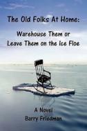 Warehouse Them Or Leave Them On The Ice Floe di Barry Friedman edito da Booklocker Inc.,us