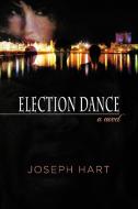 Election Dance di Joseph Hart edito da Strategic Book Publishing & Rights Agency, LLC