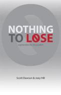 Nothing to Lose: A Generation for Desperation di Scott Dawson, Joey Hill edito da NavPress Publishing Group