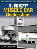Lost Muscle Car Dealerships di Duncan Brown edito da CARTECH INC