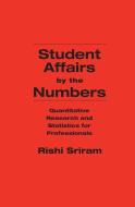 Student Affairs by the Numbers di Rishi Sriram edito da Stylus Publishing