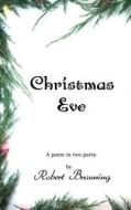 Christmas Eve di Robert Browning edito da Black Curtain Press