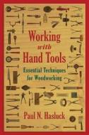 Working with Hand Tools: Essential Techniques for Woodworking di Paul N. Hasluck edito da SKYHORSE PUB