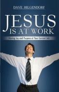 Jesus Is At Work di Dave Hilgendorf edito da Tate Publishing & Enterprises